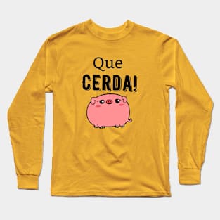 Que Cerda! (What a Pig!) Long Sleeve T-Shirt